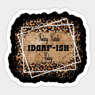 Feeling IDGAF-ISH Today, IDGAFISH, Funny Quote Sticker